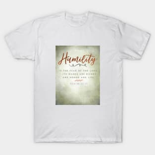 Humility is the fear of the Lord... Psalm 33:21 T-Shirt